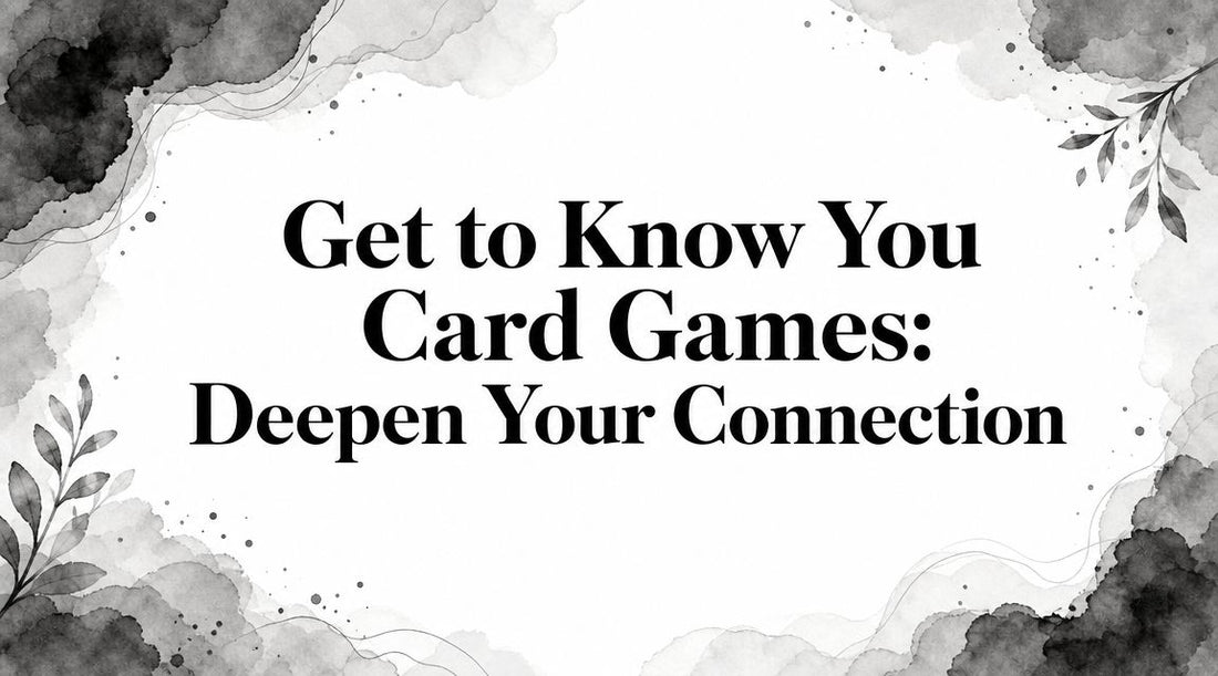 Get to Know You Card Games: Deepen Your Connection