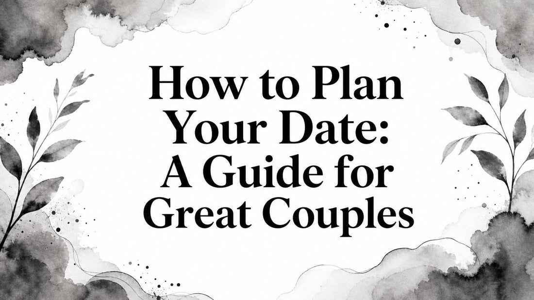 How to Plan Your Date: A Guide for Great Couples