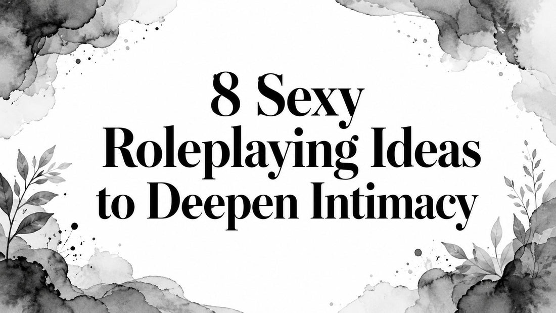 8 Sexy Roleplaying Ideas to Deepen Intimacy